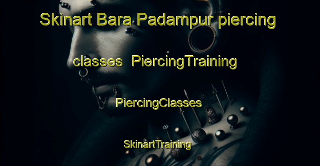 Skinart Bara Padampur piercing classes | #PiercingTraining #PiercingClasses #SkinartTraining-Bangladesh