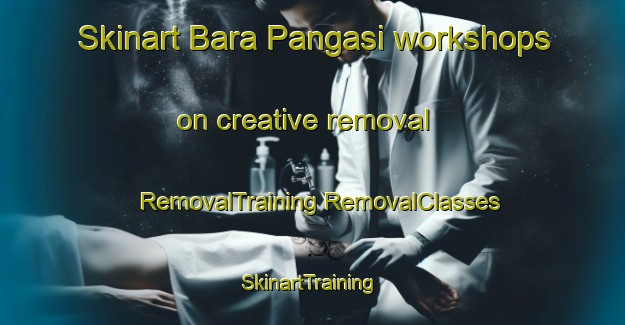 Skinart Bara Pangasi workshops on creative removal | #RemovalTraining #RemovalClasses #SkinartTraining-Bangladesh