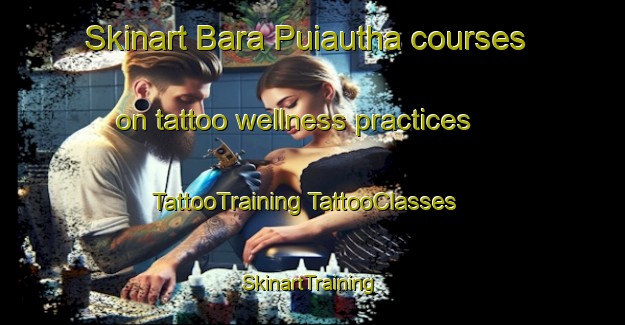 Skinart Bara Puiautha courses on tattoo wellness practices | #TattooTraining #TattooClasses #SkinartTraining-Bangladesh