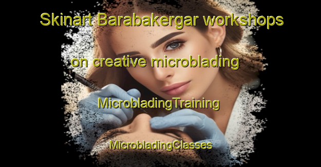 Skinart Barabakergar workshops on creative microblading | #MicrobladingTraining #MicrobladingClasses #SkinartTraining-Bangladesh