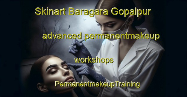 Skinart Baragara Gopalpur advanced permanentmakeup workshops | #PermanentmakeupTraining #PermanentmakeupClasses #SkinartTraining-Bangladesh