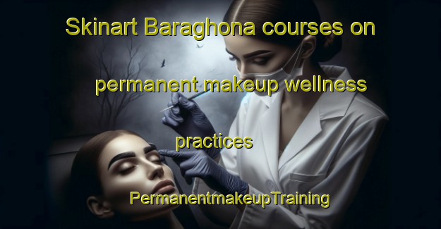 Skinart Baraghona courses on permanent makeup wellness practices | #PermanentmakeupTraining #PermanentmakeupClasses #SkinartTraining-Bangladesh