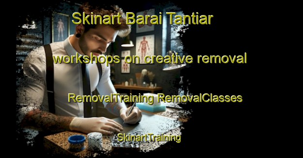 Skinart Barai Tantiar workshops on creative removal | #RemovalTraining #RemovalClasses #SkinartTraining-Bangladesh