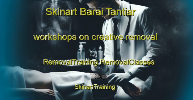 Skinart Barai Tantiar workshops on creative removal | #RemovalTraining #RemovalClasses #SkinartTraining-Bangladesh