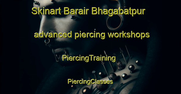 Skinart Barair Bhagabatpur advanced piercing workshops | #PiercingTraining #PiercingClasses #SkinartTraining-Bangladesh