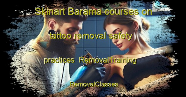 Skinart Barama courses on tattoo removal safety practices | RemovalTraining | RemovalClasses | SkinartTraining-Bangladesh