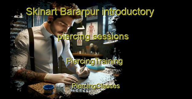 Skinart Bararpur introductory piercing sessions | #PiercingTraining #PiercingClasses #SkinartTraining-Bangladesh