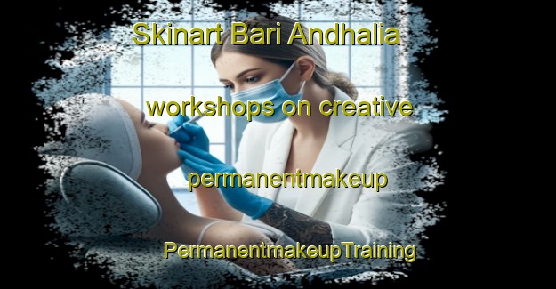 Skinart Bari Andhalia workshops on creative permanentmakeup | #PermanentmakeupTraining #PermanentmakeupClasses #SkinartTraining-Bangladesh