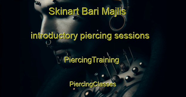 Skinart Bari Majlis introductory piercing sessions | #PiercingTraining #PiercingClasses #SkinartTraining-Bangladesh