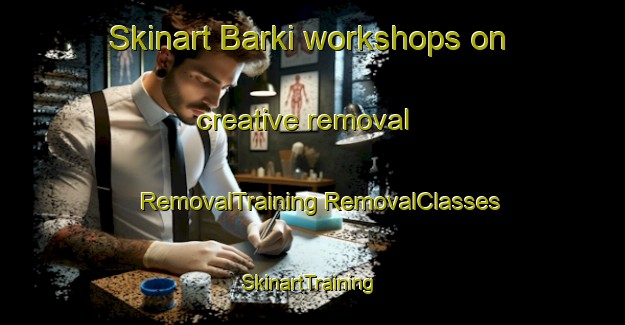 Skinart Barki workshops on creative removal | #RemovalTraining #RemovalClasses #SkinartTraining-Bangladesh