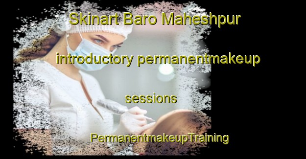 Skinart Baro Maheshpur introductory permanentmakeup sessions | #PermanentmakeupTraining #PermanentmakeupClasses #SkinartTraining-Bangladesh