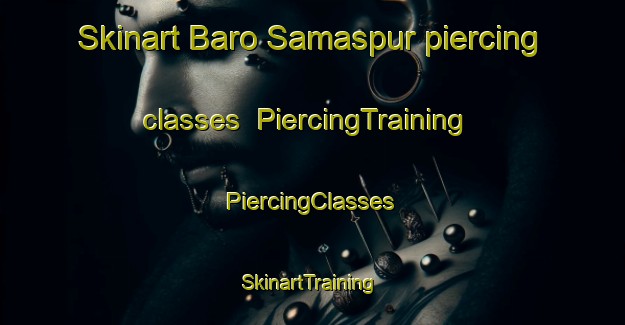 Skinart Baro Samaspur piercing classes | #PiercingTraining #PiercingClasses #SkinartTraining-Bangladesh