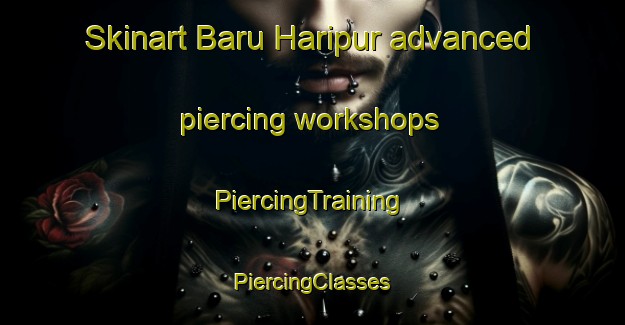 Skinart Baru Haripur advanced piercing workshops | #PiercingTraining #PiercingClasses #SkinartTraining-Bangladesh