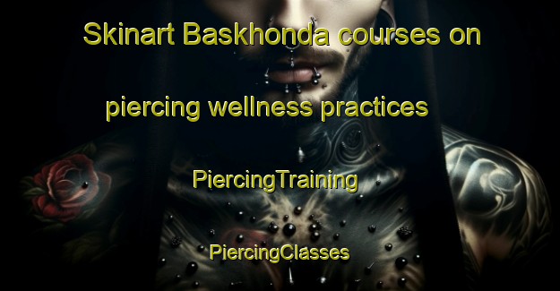 Skinart Baskhonda courses on piercing wellness practices | #PiercingTraining #PiercingClasses #SkinartTraining-Bangladesh