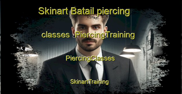 Skinart Batail piercing classes | #PiercingTraining #PiercingClasses #SkinartTraining-Bangladesh