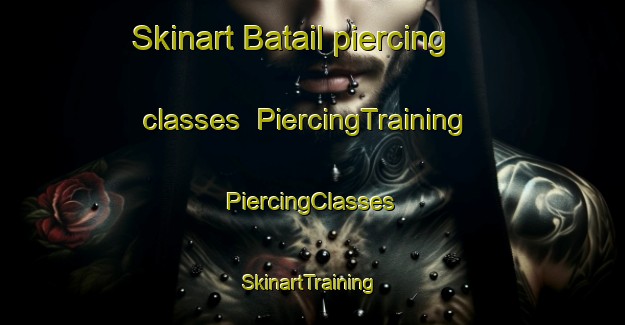 Skinart Batail piercing classes | #PiercingTraining #PiercingClasses #SkinartTraining-Bangladesh