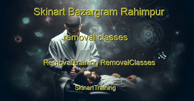 Skinart Bazargram Rahimpur removal classes | #RemovalTraining #RemovalClasses #SkinartTraining-Bangladesh