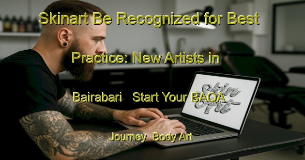 Skinart Be Recognized for Best Practice: New Artists in Bairabari - Start Your BAQA Journey | Body Art Qualification Authority | BAQA-Bangladesh