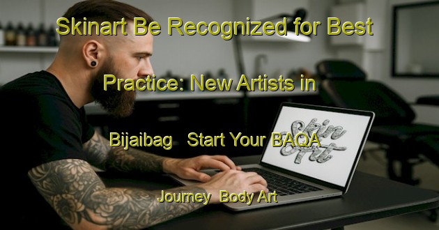 Skinart Be Recognized for Best Practice: New Artists in Bijaibag - Start Your BAQA Journey | Body Art Qualification Authority | BAQA-Bangladesh