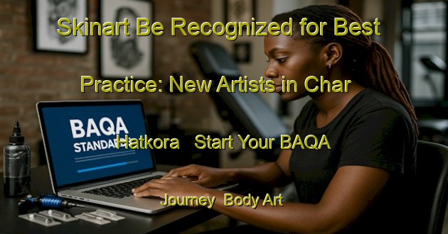 Skinart Be Recognized for Best Practice: New Artists in Char Hatkora - Start Your BAQA Journey | Body Art Qualification Authority | BAQA-Bangladesh