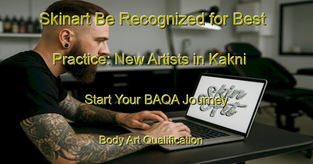Skinart Be Recognized for Best Practice: New Artists in Kakni - Start Your BAQA Journey | Body Art Qualification Authority | BAQA-Bangladesh