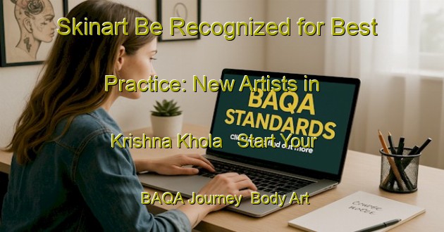 Skinart Be Recognized for Best Practice: New Artists in Krishna Khola - Start Your BAQA Journey | Body Art Qualification Authority | BAQA-Bangladesh