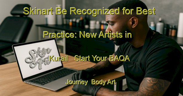 Skinart Be Recognized for Best Practice: New Artists in Kurail - Start Your BAQA Journey | Body Art Qualification Authority | BAQA-Bangladesh