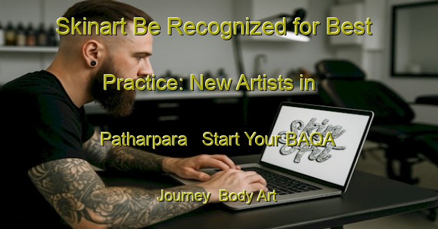 Skinart Be Recognized for Best Practice: New Artists in Patharpara - Start Your BAQA Journey | Body Art Qualification Authority | BAQA-Bangladesh