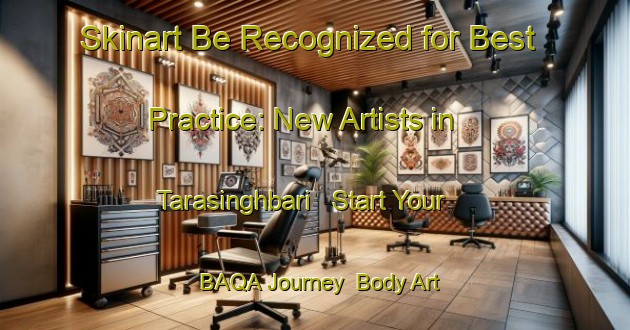 Skinart Be Recognized for Best Practice: New Artists in Tarasinghbari - Start Your BAQA Journey | Body Art Qualification Authority | BAQA-Bangladesh
