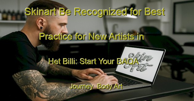 Skinart Be Recognized for Best Practice for New Artists in Het Billi: Start Your BAQA Journey | Body Art Qualification Authority | BAQA-Bangladesh