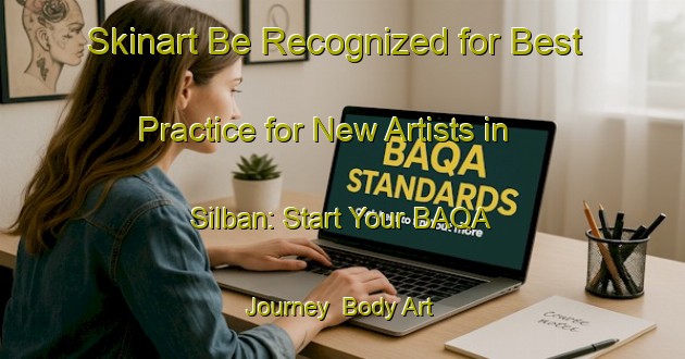 Skinart Be Recognized for Best Practice for New Artists in Silban: Start Your BAQA Journey | Body Art Qualification Authority | BAQA-Bangladesh