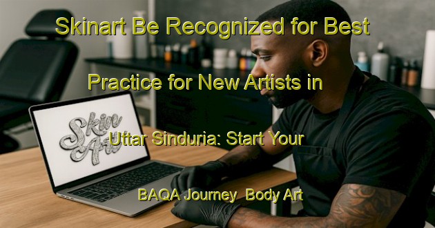 Skinart Be Recognized for Best Practice for New Artists in Uttar Sinduria: Start Your BAQA Journey | Body Art Qualification Authority | BAQA-Bangladesh