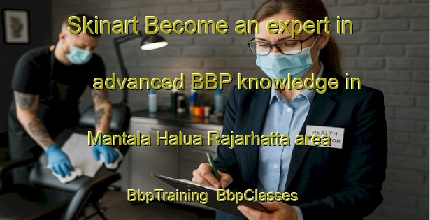 Skinart Become an expert in advanced BBP knowledge in Mantala Halua Rajarhatta area | BbpTraining | BbpClasses | SkinartTraining-Bangladesh