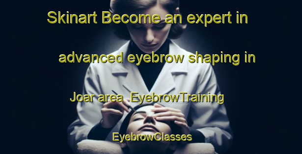 Skinart Become an expert in advanced eyebrow shaping in Joar area | EyebrowTraining | EyebrowClasses | SkinartTraining-Bangladesh