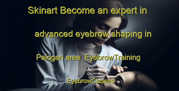 Skinart Become an expert in advanced eyebrow shaping in Palogari area | EyebrowTraining | EyebrowClasses | SkinartTraining-Bangladesh