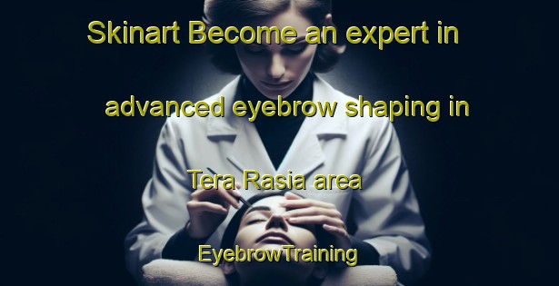 Skinart Become an expert in advanced eyebrow shaping in Tera Rasia area | EyebrowTraining | EyebrowClasses | SkinartTraining-Bangladesh