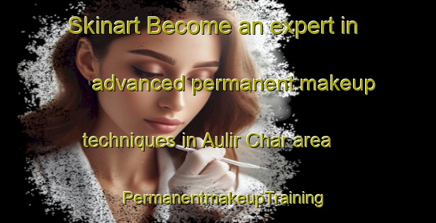 Skinart Become an expert in advanced permanent makeup techniques in Aulir Char area | PermanentmakeupTraining | PermanentmakeupClasses | SkinartTraining-Bangladesh
