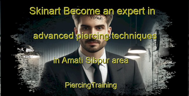 Skinart Become an expert in advanced piercing techniques in Amati Sibpur area | PiercingTraining | PiercingClasses | SkinartTraining-Bangladesh
