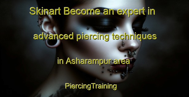 Skinart Become an expert in advanced piercing techniques in Asharampur area | PiercingTraining | PiercingClasses | SkinartTraining-Bangladesh