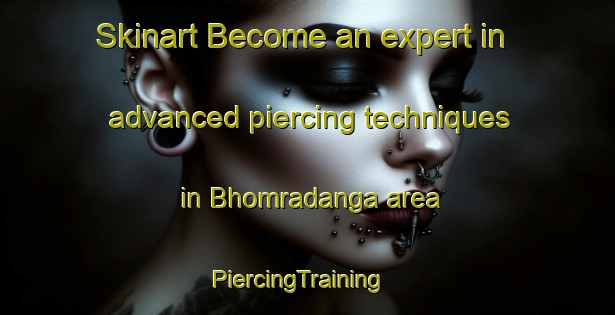 Skinart Become an expert in advanced piercing techniques in Bhomradanga area | PiercingTraining | PiercingClasses | SkinartTraining-Bangladesh