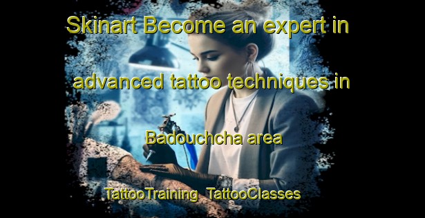 Skinart Become an expert in advanced tattoo techniques in Badouchcha area | TattooTraining | TattooClasses | SkinartTraining-Bangladesh