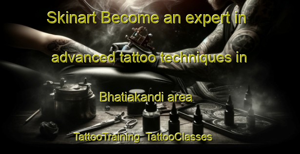 Skinart Become an expert in advanced tattoo techniques in Bhatiakandi area | TattooTraining | TattooClasses | SkinartTraining-Bangladesh