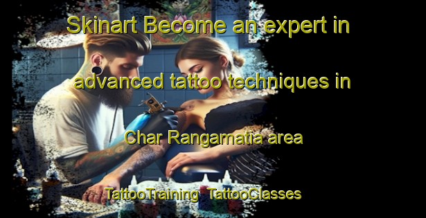 Skinart Become an expert in advanced tattoo techniques in Char Rangamatia area | TattooTraining | TattooClasses | SkinartTraining-Bangladesh