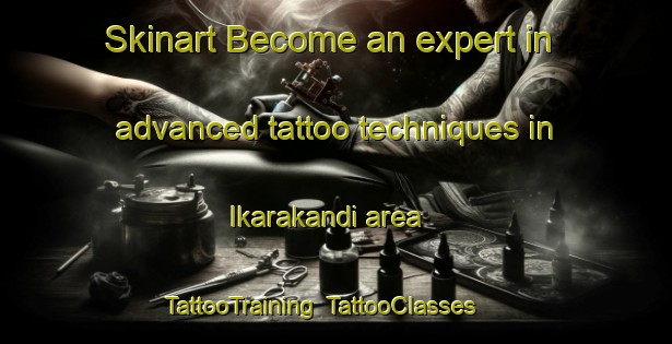 Skinart Become an expert in advanced tattoo techniques in Ikarakandi area | TattooTraining | TattooClasses | SkinartTraining-Bangladesh