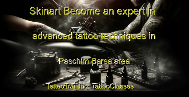 Skinart Become an expert in advanced tattoo techniques in Paschim Barsa area | TattooTraining | TattooClasses | SkinartTraining-Bangladesh