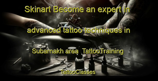 Skinart Become an expert in advanced tattoo techniques in Subarnakh area | TattooTraining | TattooClasses | SkinartTraining-Bangladesh