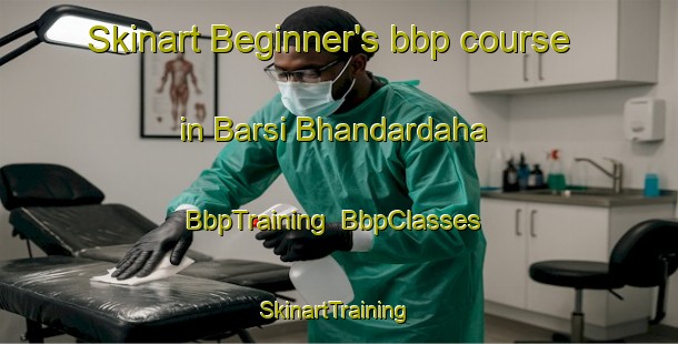 Skinart Beginner's bbp course in Barsi Bhandardaha | BbpTraining | BbpClasses | SkinartTraining-Bangladesh