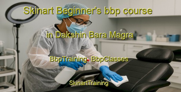 Skinart Beginner's bbp course in Dakshin Bara Magra | BbpTraining | BbpClasses | SkinartTraining-Bangladesh