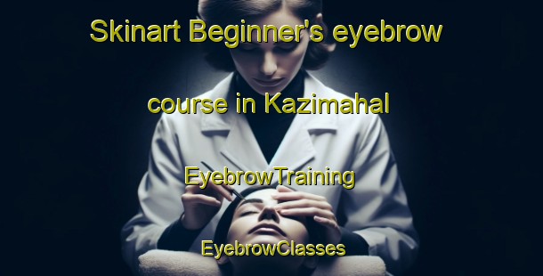 Skinart Beginner's eyebrow course in Kazimahal | EyebrowTraining | EyebrowClasses | SkinartTraining-Bangladesh