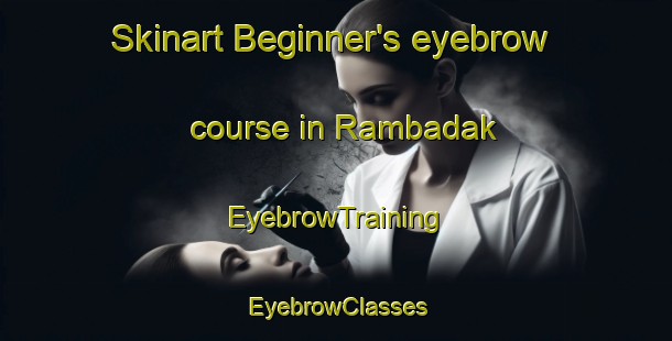 Skinart Beginner's eyebrow course in Rambadak | EyebrowTraining | EyebrowClasses | SkinartTraining-Bangladesh